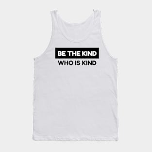 Inspire Kindness Everywhere with 'Be the Kind Who is Kind' Tank Top